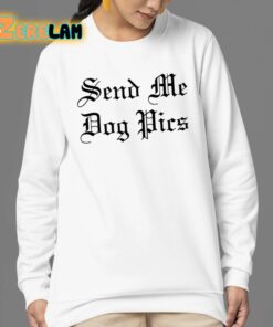 Send Me Dog Pics Shirt 24 1