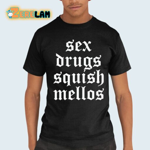 Sex Drugs Squish Mellos Shirt