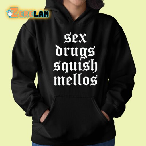 Sex Drugs Squish Mellos Shirt