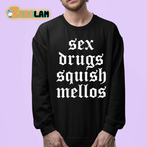 Sex Drugs Squish Mellos Shirt