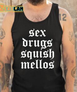 Sex Drugs Squish Mellos Shirt 5 1