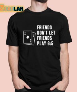Shawn Wilson Friends Dont Let Friends Play 6 5 Shirt 1 1