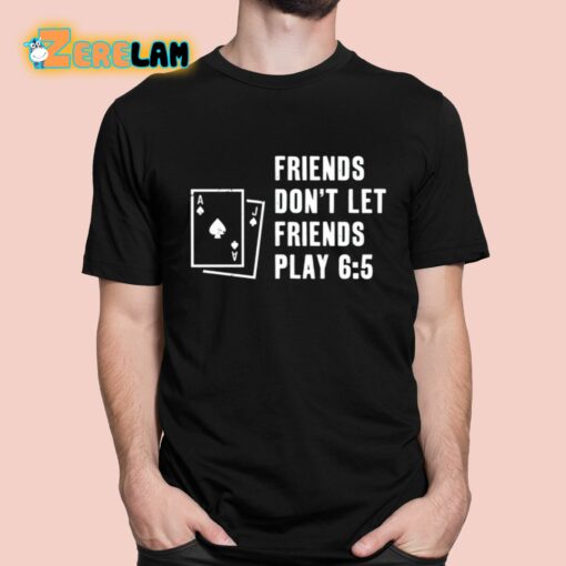 Shawn Wilson Friends Don’t Let Friends Play 6 5 Shirt