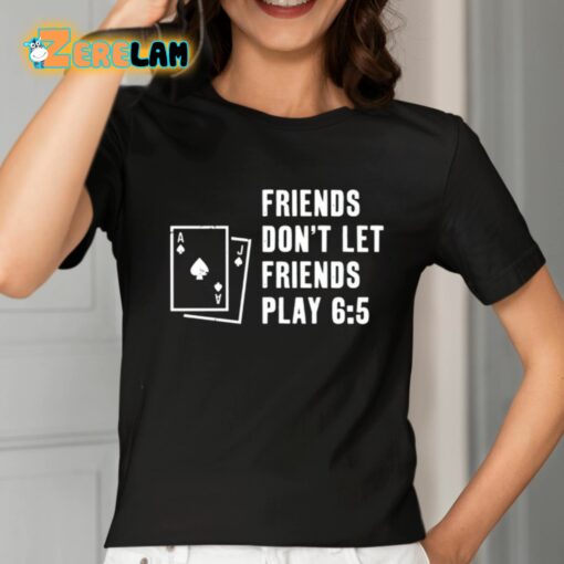 Shawn Wilson Friends Don’t Let Friends Play 6 5 Shirt