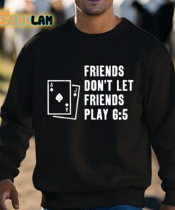 Shawn Wilson Friends Dont Let Friends Play 6 5 Shirt 3 1