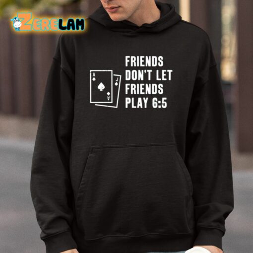 Shawn Wilson Friends Don’t Let Friends Play 6 5 Shirt