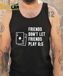 Shawn Wilson Friends Dont Let Friends Play 6 5 Shirt 5 1