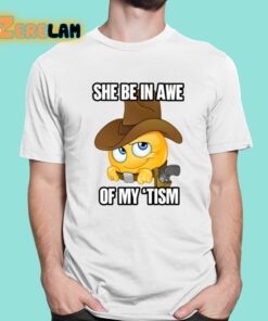She Be In Awe Of My Tism Shirt 1 1