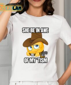 She Be In Awe Of My Tism Shirt 2 1