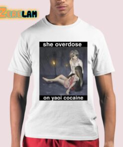 She Overdose On Yaoi Cocaine Shirt