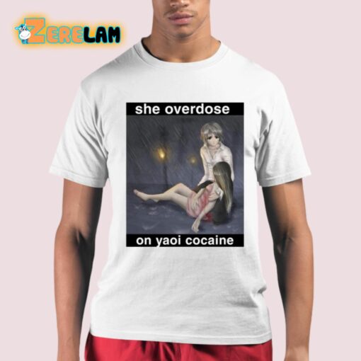 She Overdose On Yaoi Cocaine Shirt