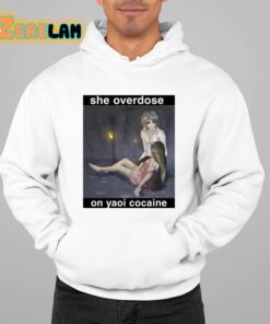 She Overdose On Yaoi Cocaine Shirt 22 1