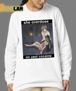 She Overdose On Yaoi Cocaine Shirt 24 1