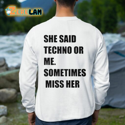 She Said Techno Or Me Sometimes Miss Her Shirt
