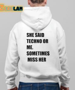 She Said Techno Or Me Sometimes Miss Her Shirt 9 1