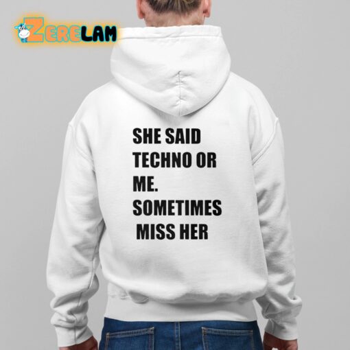 She Said Techno Or Me Sometimes Miss Her Shirt