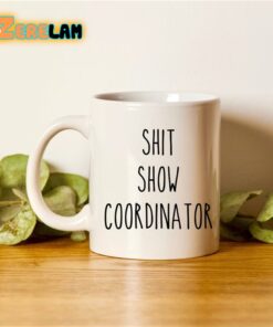 Shit Show Coordinator Mug Father Day