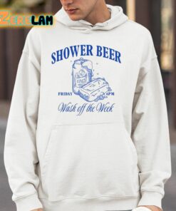 Shower Beer Friday Wash Off The Week Shirt 4 1