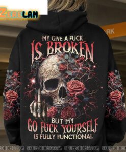 Skull Rose My Give A F Is Broken But My Go F Yourself is Fully Functional Hoodie 1