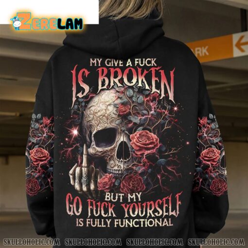 Skull Rose My Give A F Is Broken But My Go F Yourself is Fully Functional Hoodie