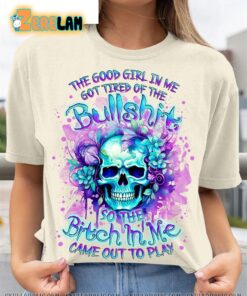 Skull Rose The Good Girl In Me Got Tired Of The Bullshirt Came Out To Play Shirt 2