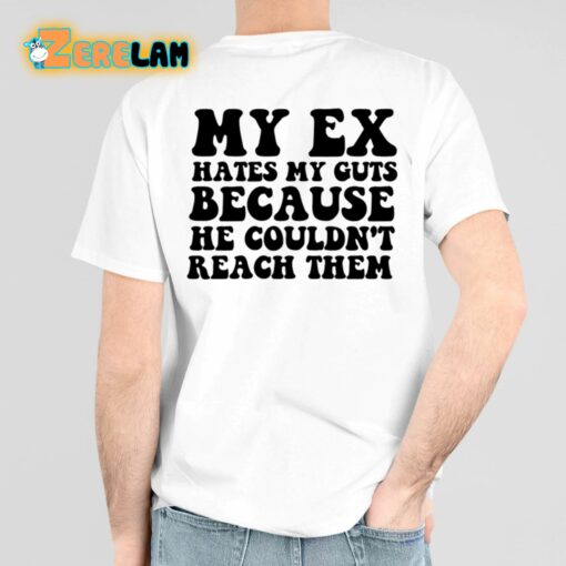 Small Dick Energy My Ex Hates My Guts Because He Couldn’t Reach Them Shirt