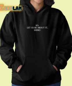 So Let Us Be About It Hero Shirt 22 1