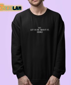 So Let Us Be About It Hero Shirt 24 1