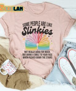 Some People Are Like Slinkies Shirt