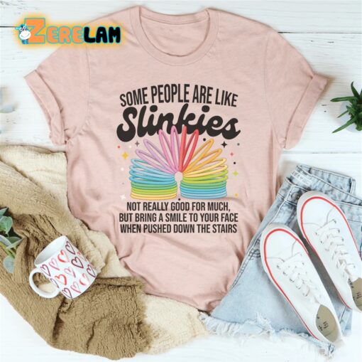 Some People Are Like Slinkies Shirt