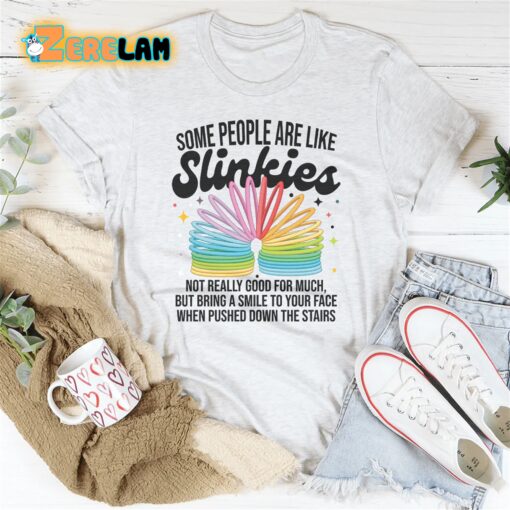 Some People Are Like Slinkies Shirt