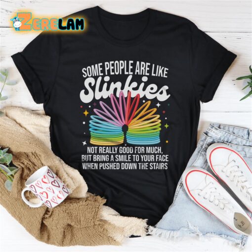 Some People Are Like Slinkies Shirt