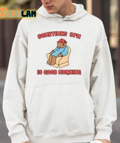 Sometimes 3Pm Is Good Morning Shirt 4 1