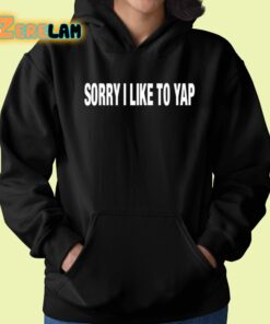Sorry I Like To Yap Shirt 22 1