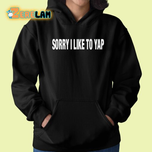 Sorry I Like To Yap Shirt