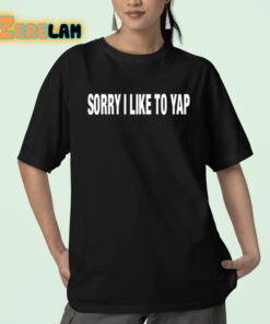 Sorry I Like To Yap Shirt 23 1