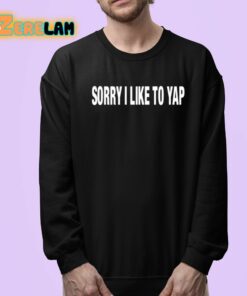 Sorry I Like To Yap Shirt 24 1