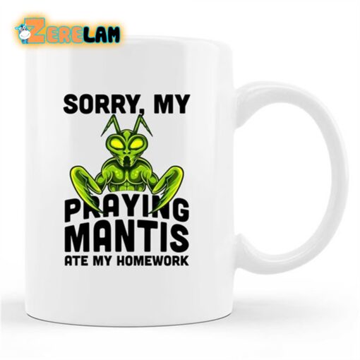 Sorry My Praying Mantis Ate My Homework Mug