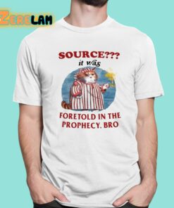 Source It Was Foretold In The Prophecy Bro Shirt