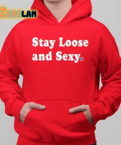 Stay Loose And Sexy Shirt