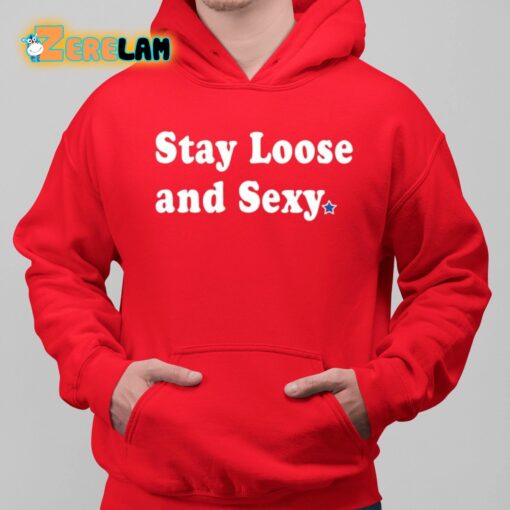 Stay Loose And Sexy Shirt