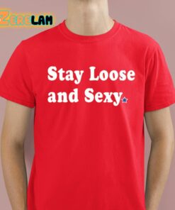Stay Loose And Sexy Shirt 8 1