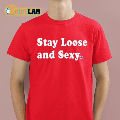 Stay Loose And Sexy Shirt