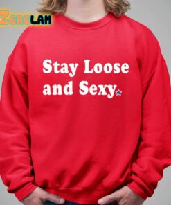 Stay Loose And Sexy Shirt 9 1