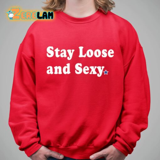 Stay Loose And Sexy Shirt