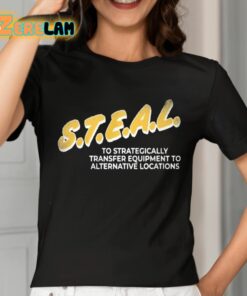 Steal To Strategically Transfer Equipment To Alternative Locations Shirt 2 1