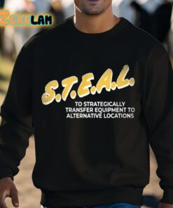 Steal To Strategically Transfer Equipment To Alternative Locations Shirt 3 1