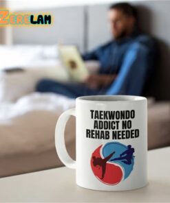 Taekwondo Addict No Rehab Needed Mug Father Day