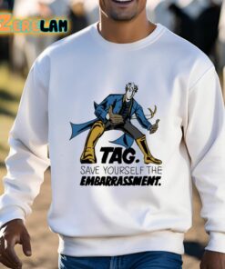 Tag Save Yourself The Embarrassment Shirt 3 1
