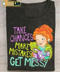 Take Chances Make Mistakes Get Messy T-shirt